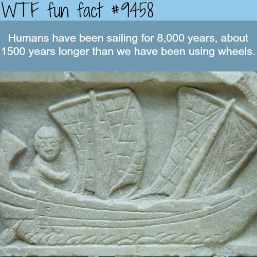 traveling in ancient rome - Wtf fun fact Humans have been sailing for 8,000 years, about 1500 years longer than we have been using wheels.