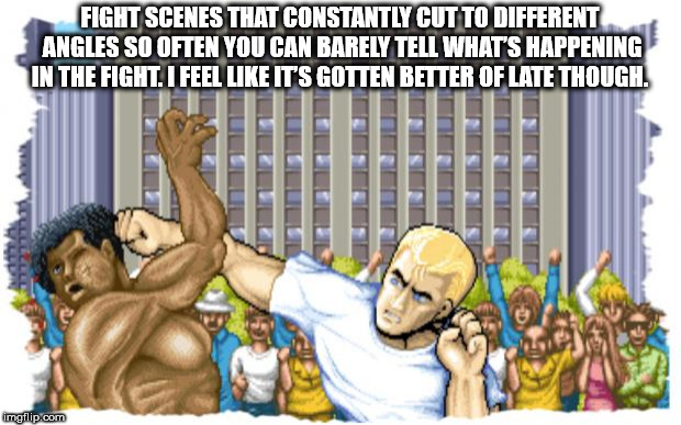 street fighter intro - Fight Scenes That Constantly Cut To Different Angles So Often You Can Barely Tell What'S Happening In The Fight. I Feel It'S Gotten Better Of Late Though imgflip.com