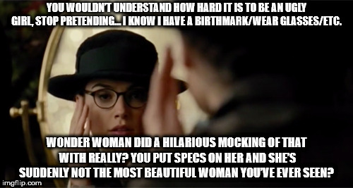 jeremy lin dos equis - You Wouldn'T Understand How Hard It Is To Be An Ugly Girl, Stop Pretending. I Know I Have A BirthmarkWear GlassesEtc. Wonder Woman Did A Hilarious Mocking Of That With Really? You Put Spegs On Her And She'S Suddenly Not The Most Bea