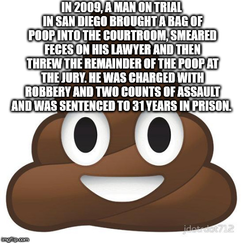cartoon - In 2009, A Man On Trial In San Diego Brought A Bag Of Poop Into The Courtroom Smearen Feces On His Lawyer And Theni Threw The Remainder Of The Poop At The Jury. He Was Charged With Robbery And Two Counts Of Assault And Was Sentenced To 31 Years 