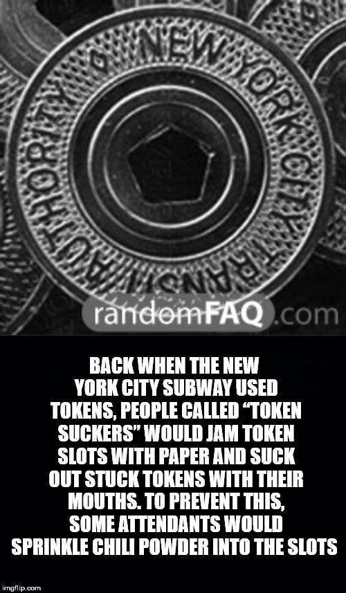 monochrome photography - Ds randomFAQ.com Back When The New York City Subway Used Tokens, People Called Token Suckers" Would Jam Token Slots With Paper And Suck Out Stuck Tokens With Their Mouths. To Prevent This, Some Attendants Would Sprinkle Chili Powd