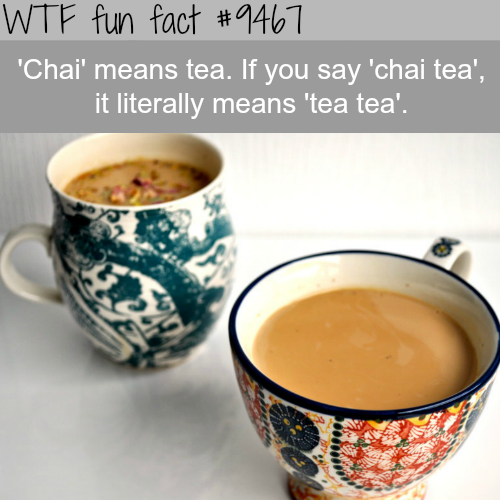 coffee cup - Wtf fun fact 'Chai' means tea. If you say 'chai tea', it literally means 'tea tea'.
