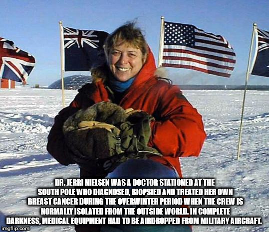 jerri nielsen - Dr.Jerri Nielsen Was A Doctor Stationed At The South Pole Who Diagnosed, Biopsied And Treated Her Own Breast Cancer During The Overwinter Period When The Crew Is Normally Isolated From The Outside World. In Complete Darkness. Medical Equip
