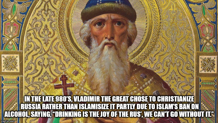 russia saints - Ko In The Late 980'S, Vladimir The Great Chose To Christianize Russia Rather Than Islamisize It Partly Due To Islam'S Ban On Alcohol, Saying, Drinking Is The Joy Of The Rus, We Can'T Go Without It." imatlip.com