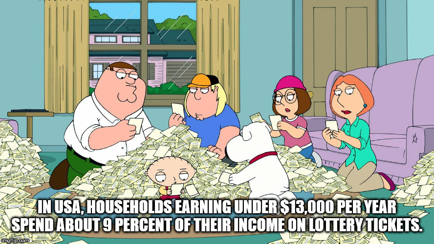 recycling family guy - ha In Usa, Households Earning Under $13,000 Per Year Aspend About 9 Percent Of Their Income On Lottery Tickets. imgflip.com Va