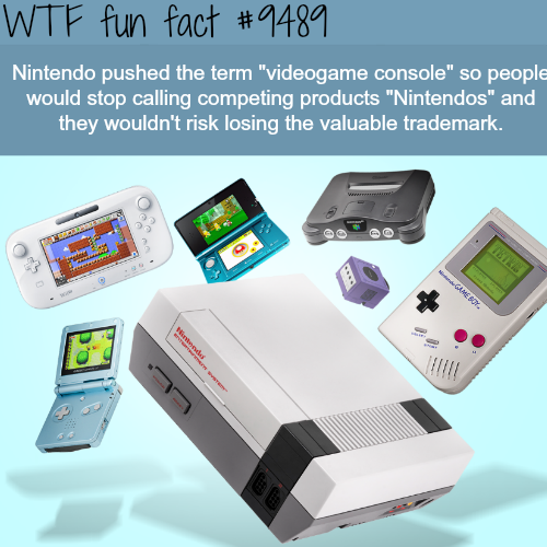 video game wtf fun facts - Wtf fun fact Nintendo pushed the term "videogame console" so people would stop calling competing products "Nintendos" and they wouldn't risk losing the valuable trademark. Flu