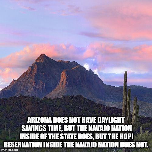 sky - Arizona Does Not Have Daylight Savings Time, But The Navajo Nation Inside Of The State Does, But The Hopi Reservation Inside The Navajo Nation Does Not. imgflip.com