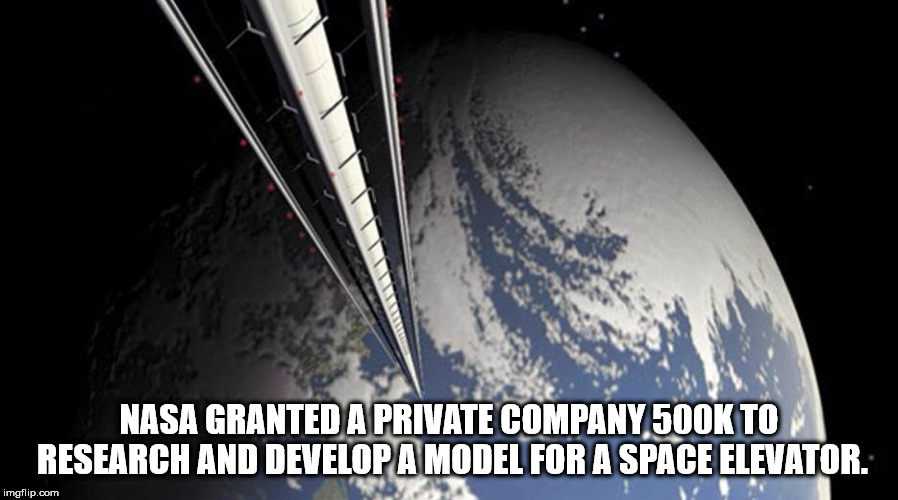 space elevator cable - Nasa Granted A Private Company To Research And Develop A Model For A Space Elevator. imgflip.com