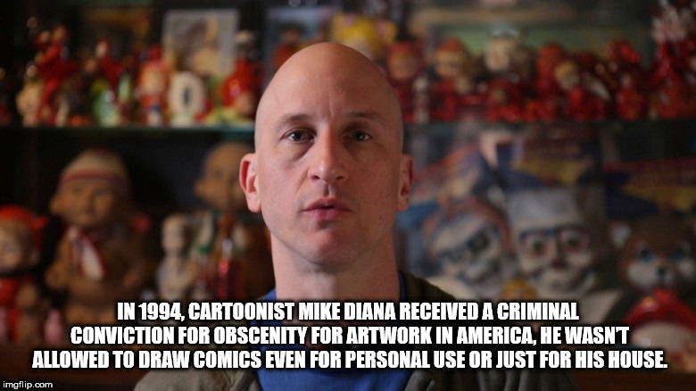 photo caption - In 1994. Cartoonist Mike Diana Received A Criminal Conviction For Obscenity For Artwork In America, He Wasnt Allowed To Draw Comics Even For Personal Use Or Just For His House, imgflip.com