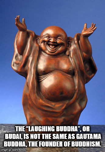 laughing buddha hands raised - The Laughing Buddha", Or Budai, Is Not The Same As Gautama Buddha, The Founder Of Buddhism. imgflip.com