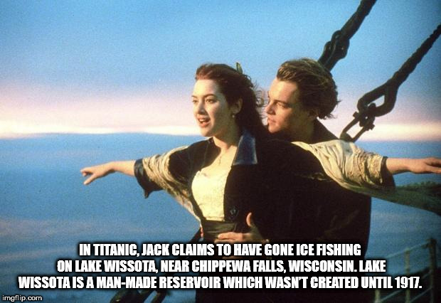 titanic meme template - In Titanic, Jack Claims To Have Gone Ice Fishing On Lake Wissota, Near Chippewa Falls, Wisconsin.Lake Wissota Is A ManMade Reservoir Which Wasn'T Created Until 1917. imgflip.com