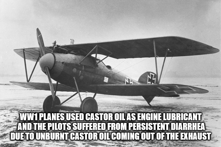 world war 1 plane - WW1 Planes Used Castor Oil As Engine Lubricant And The Pilots Suffered From Persistent Diarrhea Due To Unburnt Castor Oil Coming Out Of The Exhaust imgflip.com