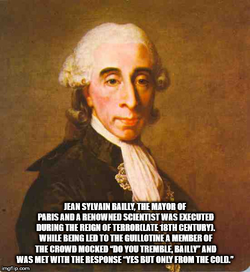 jean sylvain bailly - Jean Sylvain Bailly, The Mayor Of Paris And A Renowned Scientist Was Executed During The Reign Of TerrorLate 18TH Century. While Being Led To The Guillotine A Member Of The Crowd Mocked Do You Tremble Bailly And Was Met With The Resp