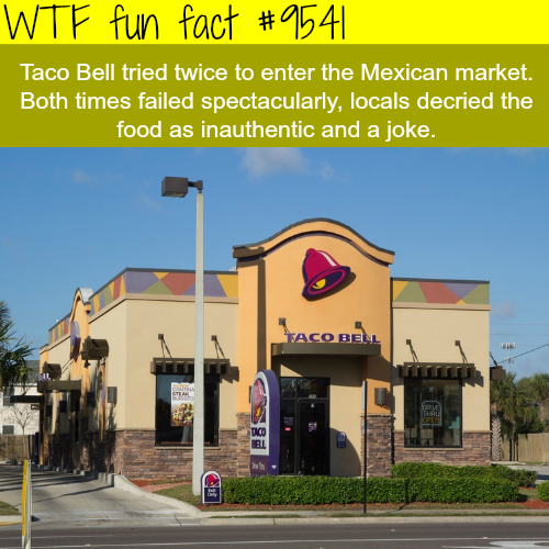 taco bell building - Wtf fun fact Taco Bell tried twice to enter the Mexican market. Both times failed spectacularly, locals decried the food as inauthentic and a joke. Taco Bell