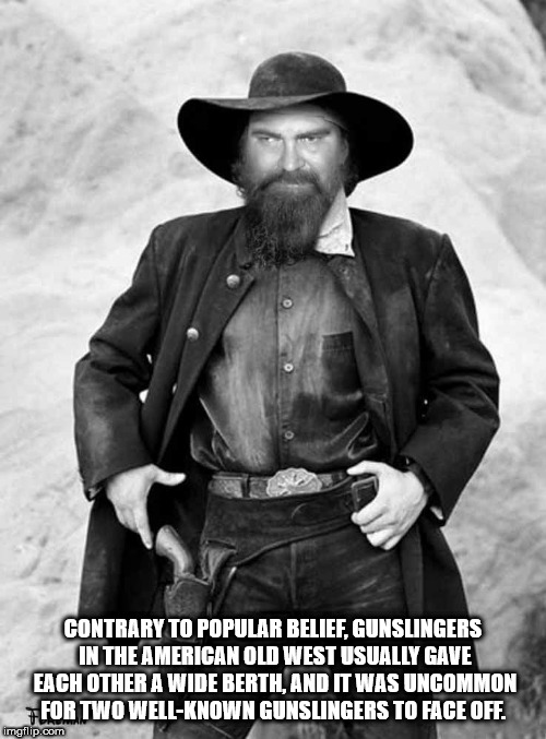 osama cowboy - Contrary To Popular Belief, Gunslingers In The American Old West Usually Gave Each Other A Wide Berth, And It Was Uncommon For Two WellKnown Gunslingers To Face Off. imgflip.com