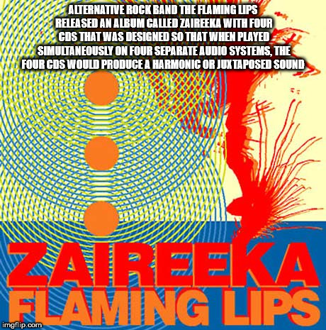 poster - Alternative Rock Band The Flaming Ups Released An Album Called Zaireeka With Four Cds That Was Designed So That When PLAYED2 Wa Simultaneously On Four Separate Audio Systems. The Four Cds Would Produce A Harmonic Or Juxtaposed Sound W AUTO2222 Za