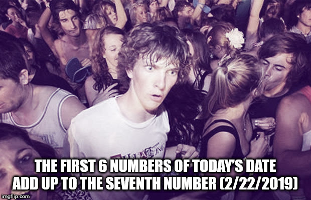 sudden clarity clarence template - The First 6 Numbers Of Today'S Date Add Up To The Seventh Number 2222019 imgflip.com