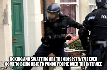 fbi open up - Doxing And Swatting Are The Closest Weve Ever Come To Being Able To Punch People Over The Internel imgflip.com