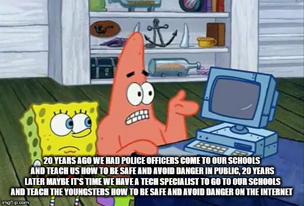 spongebob computer gif - 20 Years Ago We Had Police Officers Come To Our Schools And Teach Us How To Be Safe And Avoid Danger In Public, 20 Years Later Maybe It'S Time We Have A Tech Specialist To Go To Our Schools And Teach The Youngsters How To Be Safe 