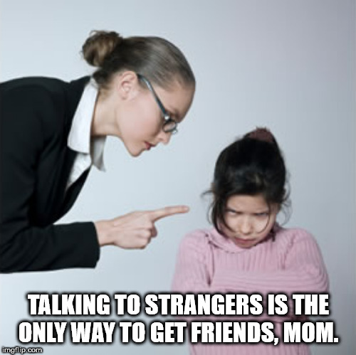 third world success kid - Talking To Strangers Is The Only Way To Get Friends. Mom. imgflip.com