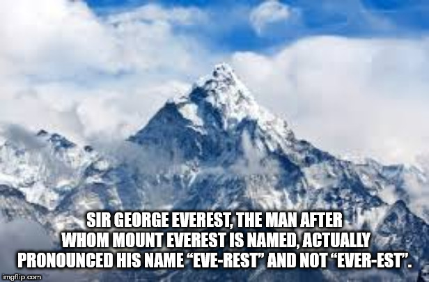 mt everest - Sir George Everest, The Man After Whom Mount Everest Is Named.Actually Pronounced His Name EveRest" And Not "EverEst". imgflip.com
