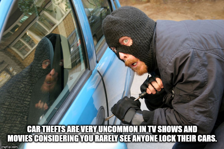 car thief - Car Thefts Are Very Uncommon In Tv Shows And Movies Considering You Rarely See Anyone Lock Their Cars. imgflip.com