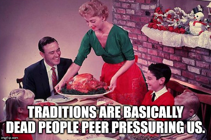 1950s typical family - Traditions Are Basically Dead People Peer Pressuring Us. imgflip.com