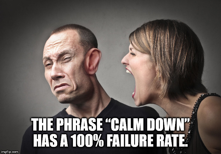 women abusing man - The Phrase "Calm Down" Has A 100% Failure Rate imgflip.com