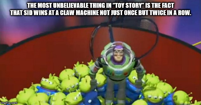 toy story the claw - The Most Unbelievable Thing In Toy Story" Is The Fact That Sid Wins At A Claw Machine Not Just Once But Twice In A Row. imgflip.com