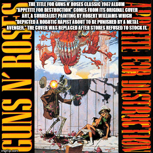 guns n roses appetite for destruction - The Title For Guns N' Roses Classic 1987 Albums "Appetite For Destruction Comes From Its Original Cover Art, A Surrealist Painting By Robert Williams Which "Depicted A Robotic Rapist About To Be Punished By A Metal 