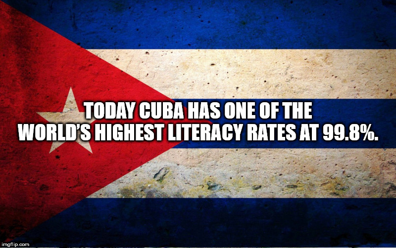 flag - Today Cuba Has One Of The World'S Highest Literacy Rates At 99.8%. imgflip.com