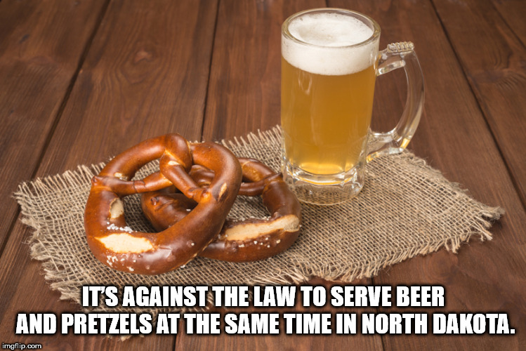 pretzel - Its Against The Law To Serve Beer And Pretzels At The Same Time In North Dakota. imgflip.com