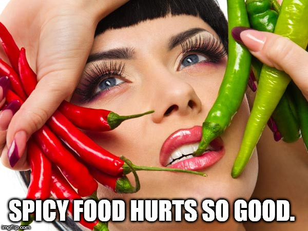 shower thought Spicy Food Hurts So Good. imgflip.com