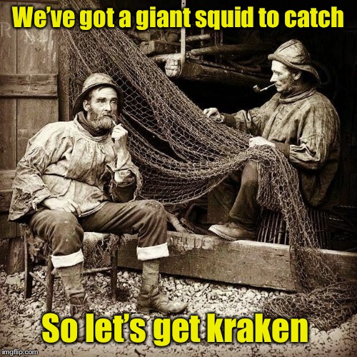 meme - net fix chill - We've got a giant squid to catch Soletsget kraken imgflip.com