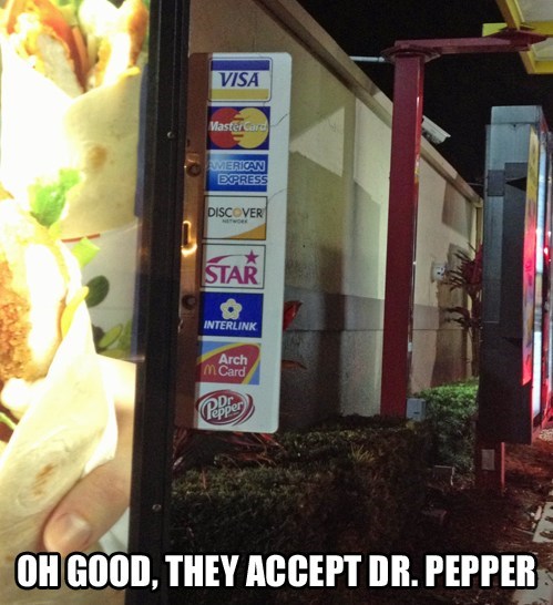 meme - oh good they accept dr pepper - Visa MasterCard Merican Epress Discover Star Interlink Arch m Card Pepper Oh Good, They Accept Dr. Pepper