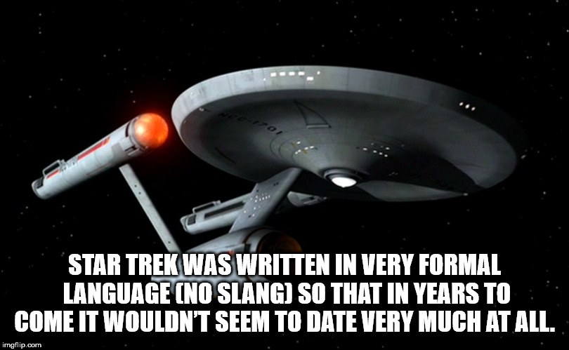 satellite - Star Trek Was Written In Very Formal Language No Slang So That In Years To Come It Wouldn'T Seem To Date Very Much At All. imgflip.com