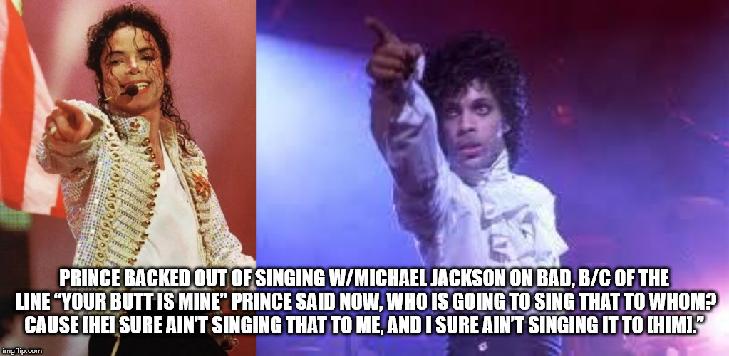 michael jackson history tour - Prince Backed Out Of Singing WMichael Jackson On Bad, BC Of The Line "Your Butt Is Mine" Prince Said Now, Who Is Going To Sing That To Whom? Cause Hei Sure Ain'T Singing That To Me, And I Sure Aint Singing It To Chimi." imgf