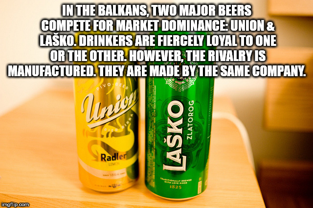 bottle - In The Balkans, Two Major Beers Compte For Market Dominance Union & Lako. Drinkers Are Fiercely Loyal To One Or The Other. However, The Rivalry Is Manufactured. They Are Made By The Same Company. Vo Lako Zlatorog Radler Spes IS25 imgflip.com