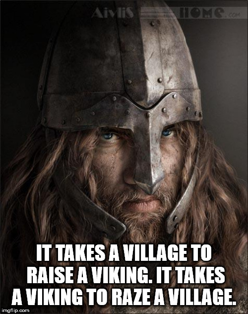 shower thought barbarian warrior - Aivis Home.Com It Takes A Village To Raise A Viking. It Takes A Viking To Raze A Village. imgflip.com