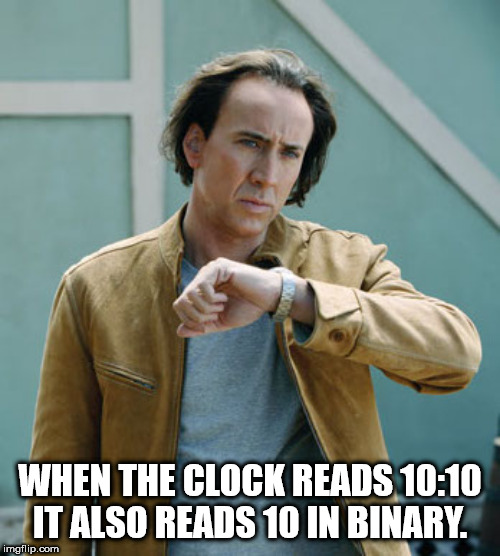 shower thought nicolas cage next - When The Clock Reads It Also Reads 10 In Binary. imgflip.com