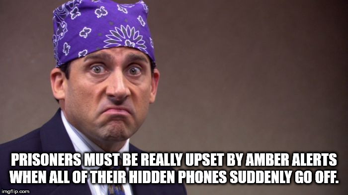 shower thought michael gary scott - Prisoners Must Be Really Upset By Amber Alerts When All Of Their Hidden Phones Suddenly Go Off. imgflip.com