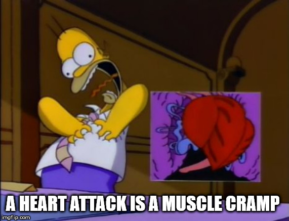 shower thought homer's triple bypass - A Heart Attack Is A Muscle Cramp imgflip.com