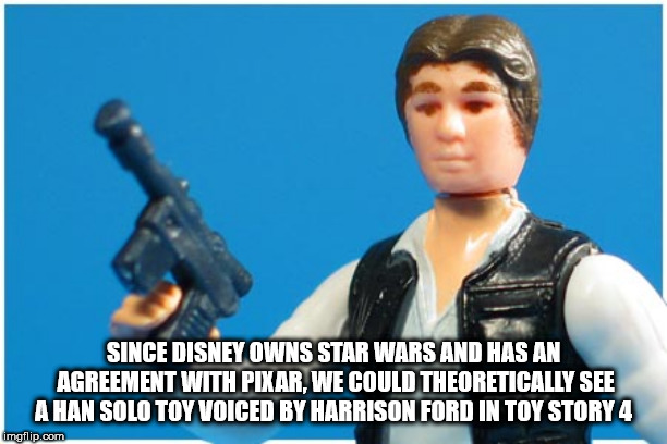 shower thought see me rollin i ate - Since Disney Owns Star Wars And Has An Agreement With Pixar. We Could Theoretically See A Han Solo Toy Voiced By Harrison Ford In Toy Story 4 imgflip.com