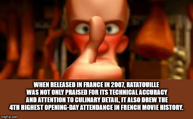 killed a man with this thumb - When Released In France In 2007. Ratatouille Was Not Only Praised For Its Technical Accuracy And Attention To Culinary Detail, It Also Drew The 4TH Highest OpeningDay Attendance In French Movie History. imgflip.com