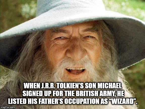 gandalf lol - When J.R.R. Tolkien'S Son Michael Signed Up For The British Army, He Listed His Father'S Occupation As Wizard". imgflip.com