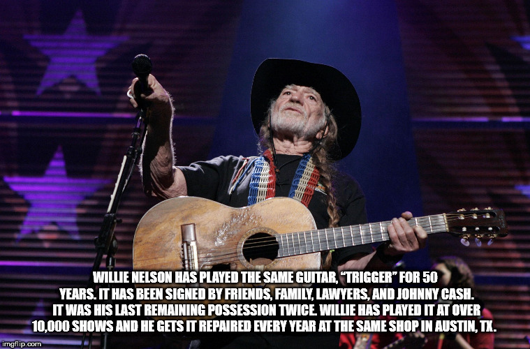 Tra Willie Nelson Has Played The Same Guitar, "Trigger" For 50 Years. It Has Been Signed By Friends, Family, Lawyers, And Johnny Cash. It Was His Last Remaining Possession Twice, Willie Has Played It At Over 10,000 Shows And He Gets It Repaired Every Year
