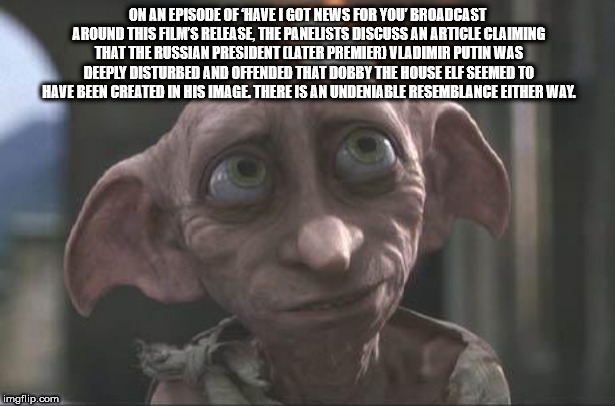 photo caption - On An Episode Of Have I Got News For You Broadcast Around This Film'S Release The Panelists Discuss An Article Claiming That The Russian President Later Premier Vladimir Putin Was Deeply Disturbed And Offended That Dobby The House Elf Seem