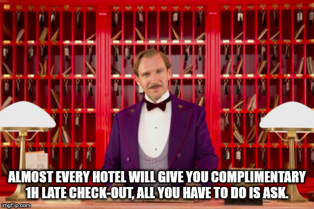grand budapest hotel - Lunikulum Almost Every Hotel Will Give You Complimentary 1H Late CheckOut, All You Have To Do Is Ask. imgflip.com