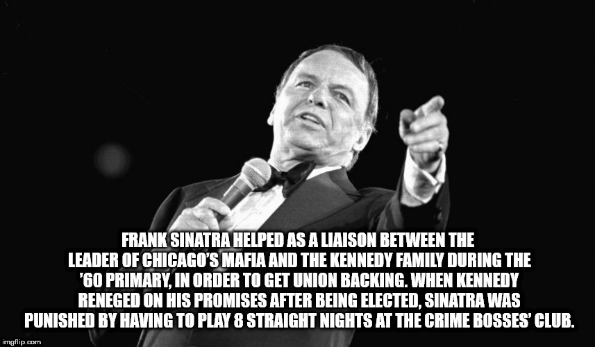 public speaking - Frank Sinatra Helped As A Liaison Between The Leader Of Chicago'S Mafia And The Kennedy Family During The '60 Primary, In Order To Get Union Backing. When Kennedy Reneged On His Promises After Being Elected. Sinatra Was Punished By Havin