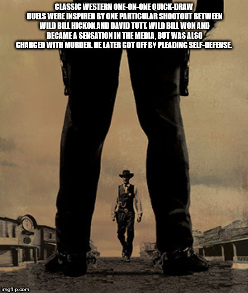 high noon - Classic Western OneOnOne QuickDraw Duels Were Inspired By One Particular Shootout Between Wild Bill Hickokand David Tutl Wild Bill Won And Became A Sensation In The Media,But Was Also Charged With Murder. He Later Got Off By Pleading SelfDefen